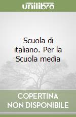 Scuola di italiano. Per la Scuola media libro