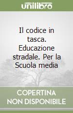 Il codice in tasca. Educazione stradale. Per la Scuola media libro