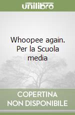 Whoopee again. Per la Scuola media libro