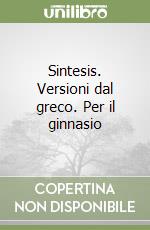 Sintesis. Versioni dal greco. Per il ginnasio libro