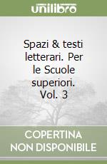 Spazi & testi letterari. Per le Scuole superiori. Vol. 3 libro