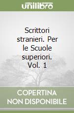 Scrittori stranieri. Per le Scuole superiori. Vol. 1 libro