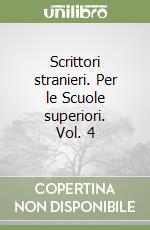 Scrittori stranieri. Per le Scuole superiori. Vol. 4 libro