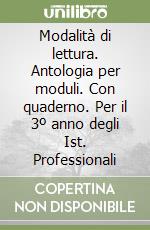 Modalità di lettura. Antologia per moduli. Con quaderno. Per il 3º anno degli Ist. Professionali