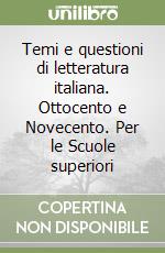 Temi e questioni di letteratura italiana. Ottocento e Novecento. Per le Scuole superiori