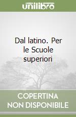 Dal latino. Per le Scuole superiori libro