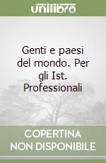 Genti e paesi del mondo. Per gli Ist. Professionali libro