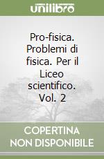 Pro-fisica. Problemi di fisica. Per il Liceo scientifico. Vol. 2 libro