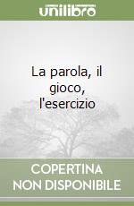 La parola, il gioco, l'esercizio libro