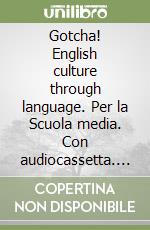 Gotcha! English culture through language. Per la Scuola media. Con audiocassetta. Con videocassetta libro