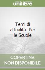 Temi di attualità. Per le Scuole libro