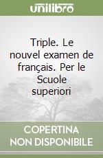 Triple. Le nouvel examen de français. Per le Scuole superiori (1) libro