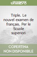 Triple. Le nouvel examen de français. Per le Scuole superiori (2) libro