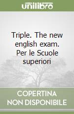 Triple. The new english exam. Per le Scuole superiori (1) libro
