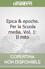 Epica & epoche. Per la Scuola media. Vol. 1: Il mito libro