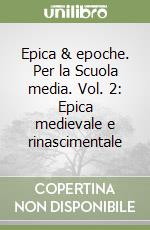 Epica & epoche. Per la Scuola media. Vol. 2: Epica medievale e rinascimentale libro