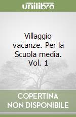 Villaggio vacanze. Per la Scuola media. Vol. 1 libro