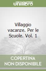 Villaggio vacanze. Per le Scuole. Vol. 1 libro