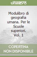 Modulibro di geografia umana. Per le Scuole superiori. Vol. 1 libro