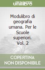 Modulibro di geografia umana. Per le Scuole superiori. Vol. 2 libro