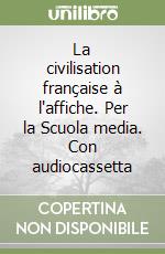 La civilisation française à l'affiche. Per la Scuola media. Con audiocassetta libro