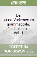 Dal latino-Vademecum grammaticale. Per il biennio. Vol. 1 libro