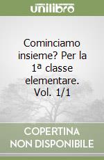 Cominciamo insieme? Per la 1ª classe elementare. Vol. 1/1 libro