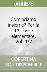 Cominciamo insieme? Per la 1ª classe elementare. Vol. 1/2 libro