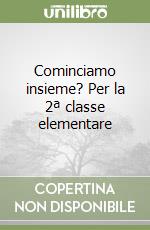 Cominciamo insieme? Per la 2ª classe elementare libro