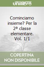 Cominciamo insieme? Per la 2ª classe elementare. Vol. 1/1 libro