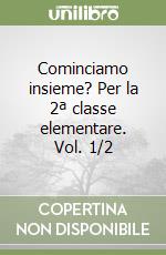 Cominciamo insieme? Per la 2ª classe elementare. Vol. 1/2 libro