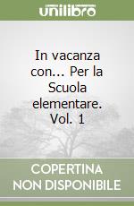 In vacanza con... Per la Scuola elementare. Vol. 1 libro