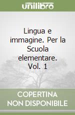 Lingua e immagine. Per la Scuola elementare. Vol. 1