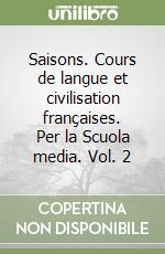 Saisons. Cours de langue et civilisation françaises. Per la Scuola media. Vol. 2 libro