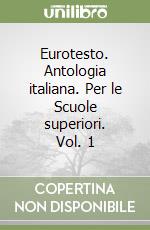 Eurotesto. Antologia italiana. Per le Scuole superiori. Vol. 1