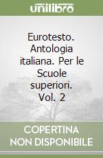 Eurotesto. Antologia italiana. Per le Scuole superiori. Vol. 2