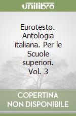 Eurotesto. Antologia italiana. Per le Scuole superiori. Vol. 3