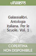 Galassialibri. Antologia italiana. Per le Scuole. Vol. 1