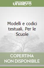 Modelli e codici testuali. Per le Scuole libro