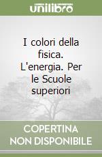 I colori della fisica. L'energia. Per le Scuole superiori libro