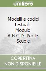 Modelli e codici testuali. Modulo A-B-C-D. Per le Scuole libro