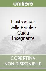 L'astronave Delle Parole - Guida Insegnante libro