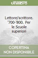 Lettore/scrittore. '700-'800. Per le Scuole superiori (1) libro