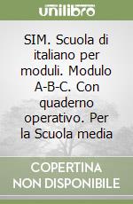 SIM. Scuola di italiano per moduli. Modulo A-B-C. Con quaderno operativo. Per la Scuola media libro