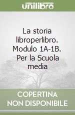 La storia libroperlibro. Modulo 1A-1B. Per la Scuola media libro
