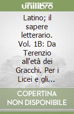 Latino; il sapere letterario. Vol. 1B: Da Terenzio all'età dei Gracchi. Per i Licei e gli Ist. magistrali. Con espansione online. Vol. 1 libro