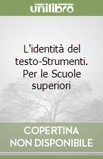 L'identità del testo-Strumenti. Per le Scuole superiori libro