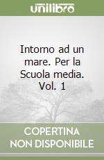 Intorno ad un mare. Per la Scuola media. Vol. 1 libro