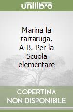 Marina la tartaruga. A-B. Per la Scuola elementare libro