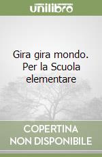 Gira gira mondo. Per la Scuola elementare libro